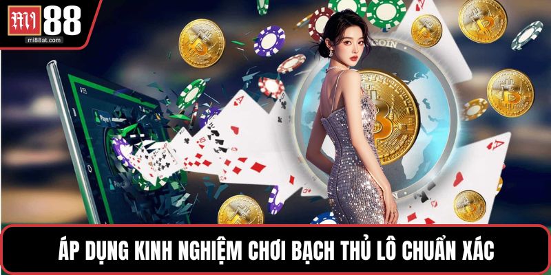 Áp dụng kinh nghiệm chơi bạch thủ lô chuẩn xác