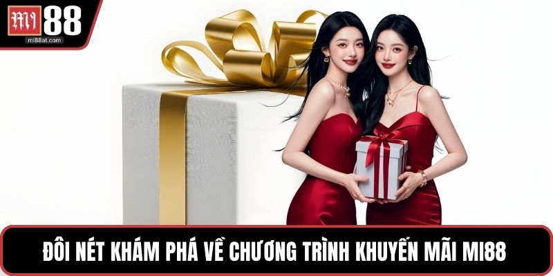Đôi nét khám phá về chương trình khuyến mãi MI88 