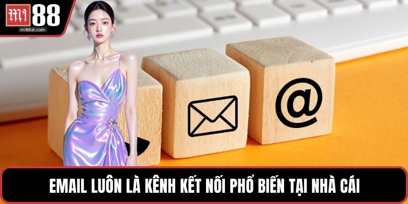 Email luôn là kênh kết nối phổ biến tại nhà cái