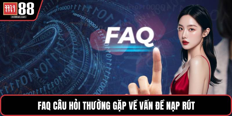 FAQ câu hỏi thường gặp về vấn đề nạp rút