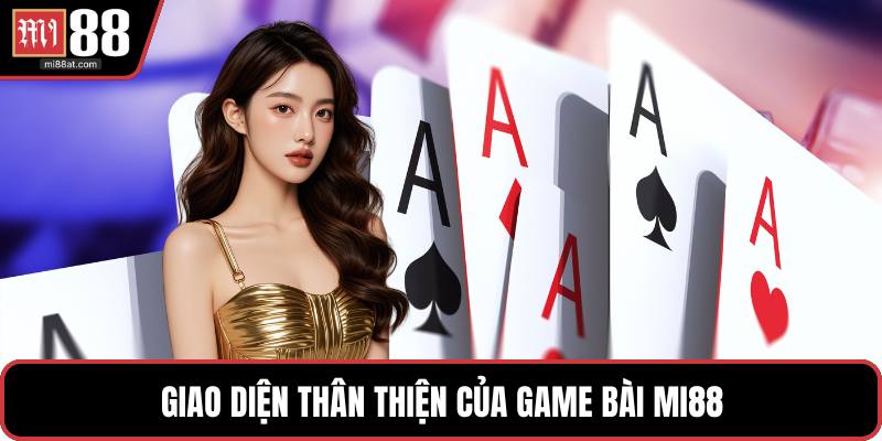 Giao diện thân thiện của game bài MI88