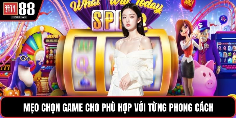 Mẹo chọn game cho phù hợp với từng phong cách