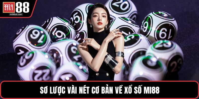 Sơ lược vài nét cơ bản về xổ số MI88
