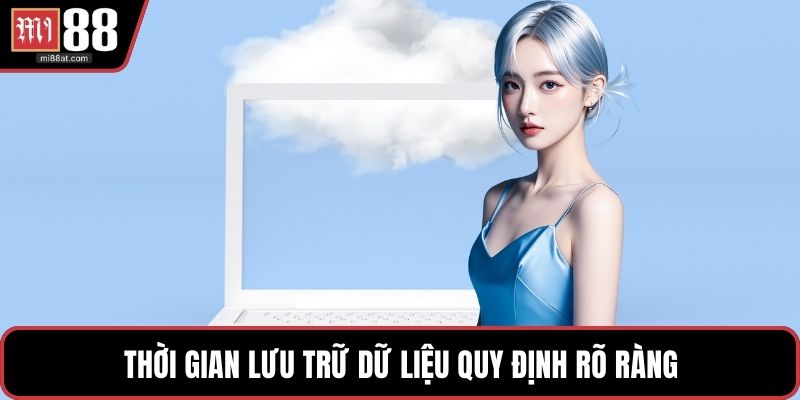 Thời gian lưu trữ dữ liệu quy định rõ ràng