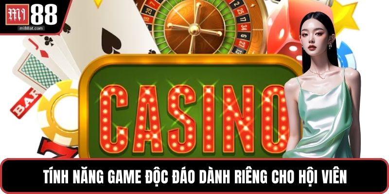 Tính năng game độc đáo dành riêng cho hội viên