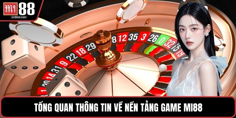 Tổng quan thông tin về nền tảng game MI88