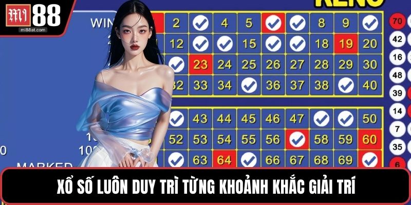 Xổ số luôn duy trì từng khoảnh khắc giải trí